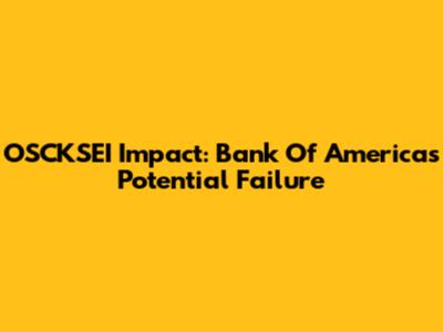 OSCKSEI Impact: Bank Of America's Potential Failure