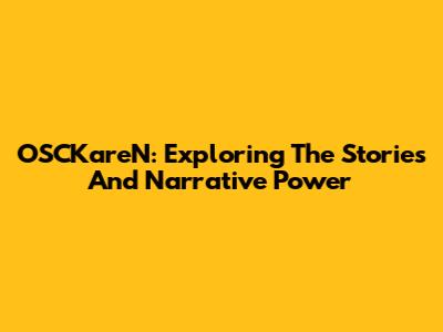 OSCKareN: Exploring The Stories And Narrative Power