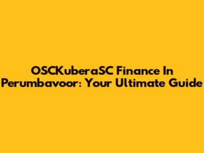 OSCKuberaSC Finance In Perumbavoor: Your Ultimate Guide