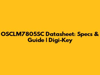 OSCLM7805SC Datasheet: Specs & Guide | Digi-Key