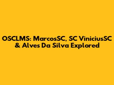OSCLMS: MarcosSC, SC ViniciusSC & Alves Da Silva Explored