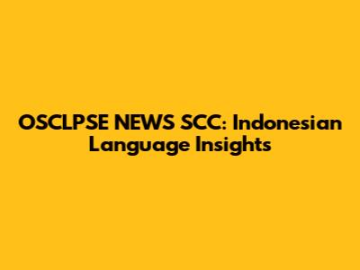 OSCLPSE NEWS SCC: Indonesian Language Insights