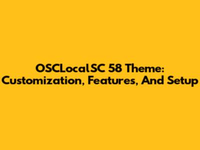 OSCLocalSC 58 Theme: Customization, Features, And Setup