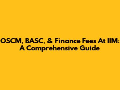 OSCM, BASC, & Finance Fees At IIM: A Comprehensive Guide
