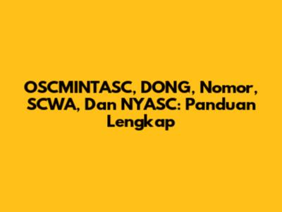 OSCMINTASC, DONG, Nomor, SCWA, Dan NYASC: Panduan Lengkap