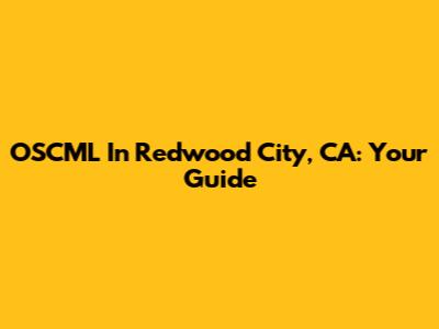 OSCML In Redwood City, CA: Your Guide