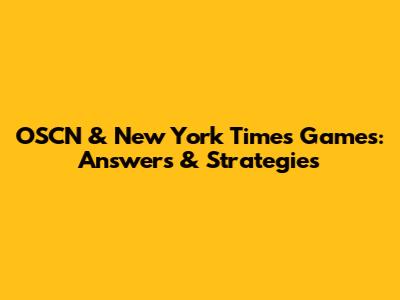 OSCN & New York Times Games: Answers & Strategies