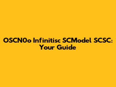 OSCN0o Infinitisc SCModel SCSC: Your Guide