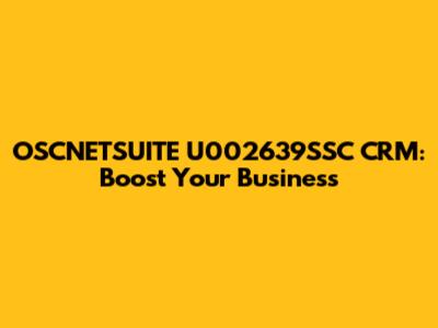 OSCNETSUITE U002639SSC CRM: Boost Your Business