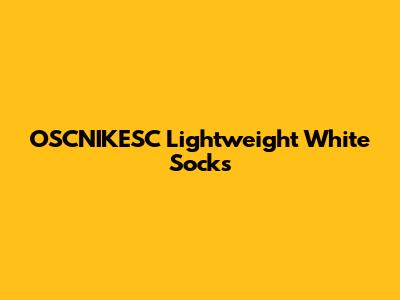 OSCNIKESC Lightweight White Socks