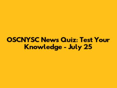 OSCNYSC News Quiz: Test Your Knowledge - July 25