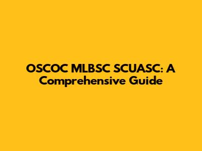 OSCOC MLBSC SCUASC: A Comprehensive Guide
