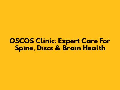 OSCOS Clinic: Expert Care For Spine, Discs & Brain Health
