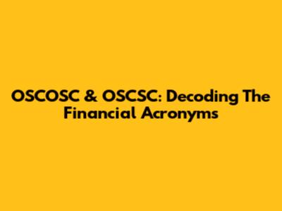 OSCOSC & OSCSC: Decoding The Financial Acronyms