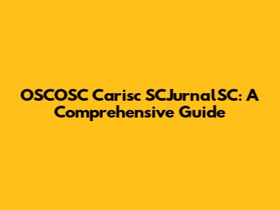 OSCOSC Carisc SCJurnalSC: A Comprehensive Guide