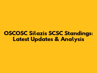 OSCOSC Silazis SCSC Standings: Latest Updates & Analysis