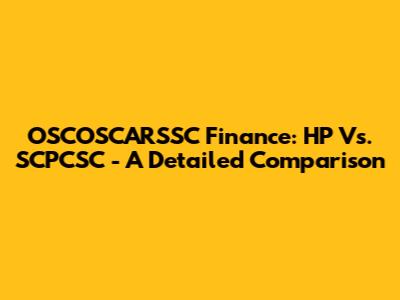 OSCOSCARSSC Finance: HP Vs. SCPCSC - A Detailed Comparison