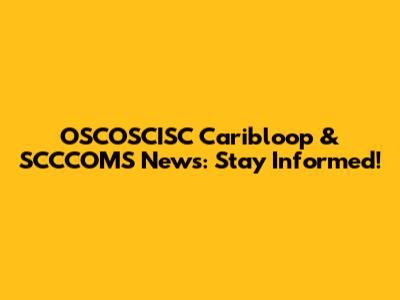 OSCOSCISC Caribloop & SCCCOMS News: Stay Informed!