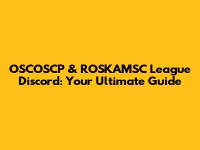 OSCOSCP & ROSKAMSC League Discord: Your Ultimate Guide
