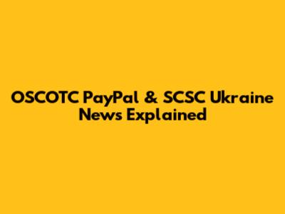 OSCOTC PayPal & SCSC Ukraine News Explained