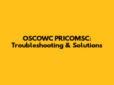 OSCOWC PRICOMSC: Troubleshooting & Solutions