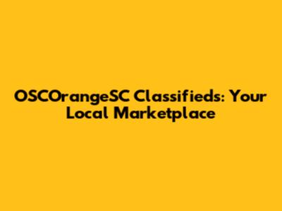 OSCOrangeSC Classifieds: Your Local Marketplace
