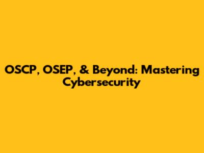 OSCP, OSEP, & Beyond: Mastering Cybersecurity