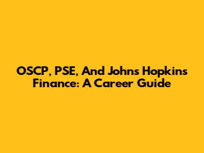 OSCP, PSE, And Johns Hopkins Finance: A Career Guide
