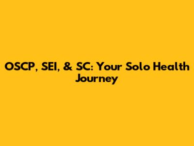OSCP, SEI, & SC: Your Solo Health Journey