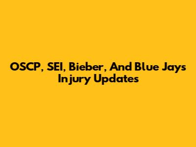 OSCP, SEI, Bieber, And Blue Jays Injury Updates