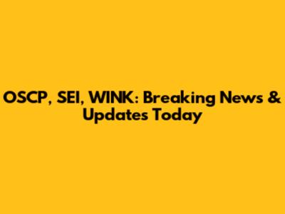 OSCP, SEI, WINK: Breaking News & Updates Today