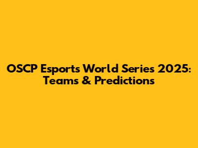 OSCP Esports World Series 2025: Teams & Predictions