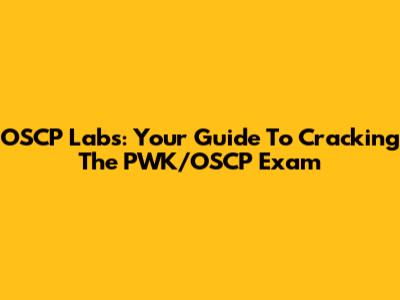 OSCP Labs: Your Guide To Cracking The PWK/OSCP Exam