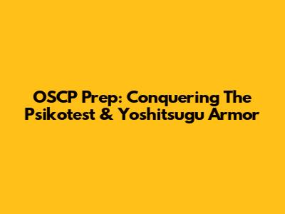 OSCP Prep: Conquering The Psikotest & Yoshitsugu Armor