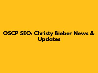 OSCP SEO: Christy Bieber News & Updates