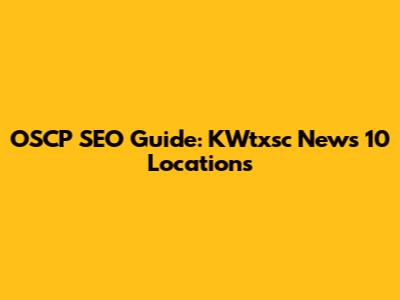 OSCP SEO Guide: KWtxsc News 10 Locations