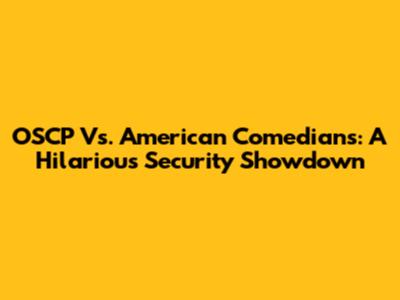 OSCP Vs. American Comedians: A Hilarious Security Showdown