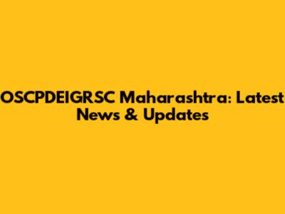 OSCPDEIGRSC Maharashtra: Latest News & Updates