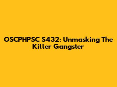 OSCPHPSC S432: Unmasking The Killer Gangster