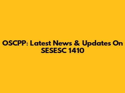 OSCPP: Latest News & Updates On SESESC 1410