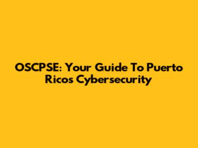 OSCPSE: Your Guide To Puerto Rico's Cybersecurity