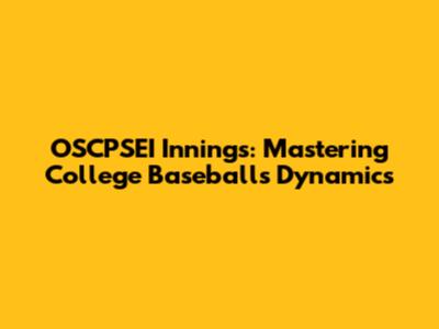 OSCPSEI Innings: Mastering College Baseball's Dynamics