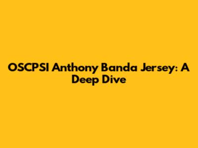 OSCPSI Anthony Banda Jersey: A Deep Dive