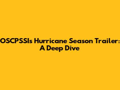OSCPSSI's Hurricane Season Trailer: A Deep Dive