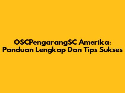 OSCPengarangSC Amerika: Panduan Lengkap Dan Tips Sukses