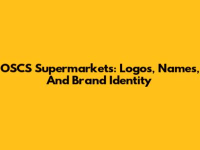 OSCS Supermarkets: Logos, Names, And Brand Identity