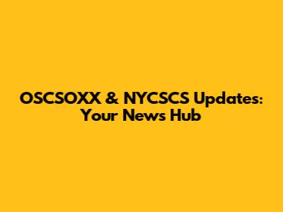 OSCSOXX & NYCSCS Updates: Your News Hub