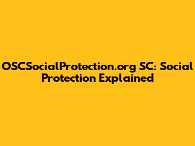 OSCSocialProtection.org SC: Social Protection Explained
