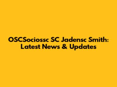OSCSociossc SC Jadensc Smith: Latest News & Updates