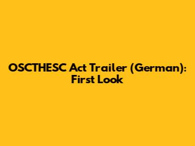 OSCTHESC Act Trailer (German): First Look